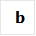 b

